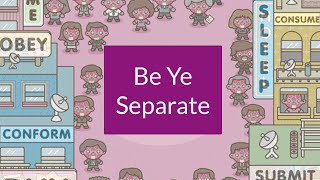 Be Ye Separate - In the World But Not of It